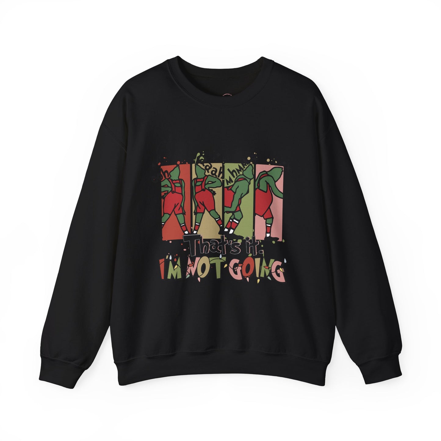 Thats it, im not going grinchy Christmas Sweatshirt, Just do it Crewneck, Grinchy Sweater, Chritstmas Gift, Christmas Apparel