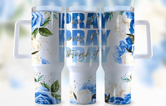 PRAY on it, over it, through it 40oz Dupe Tumbler